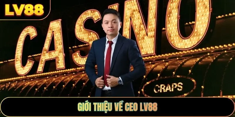 Giới thiệu về CEO LV88